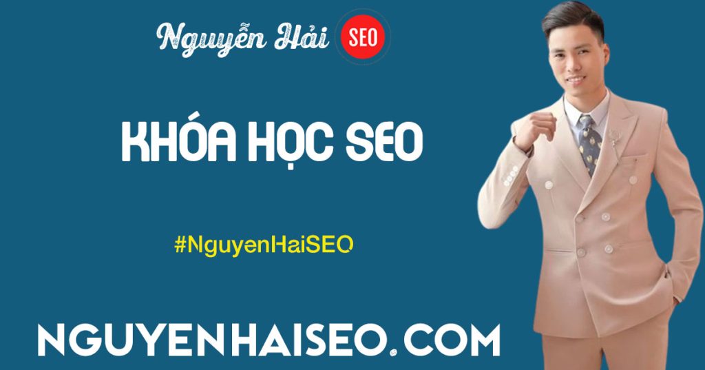 Tổng hợp khóa học SEO do Nguyễn Hải SEO giảng dạy.