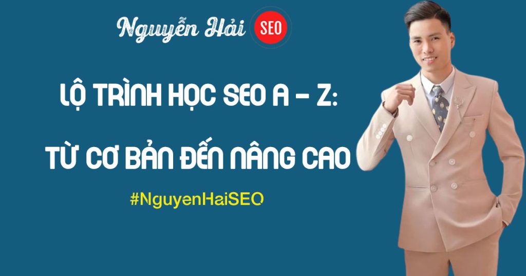 Lộ trình học SEO A - Z: Từ cơ bản đến nâng cao